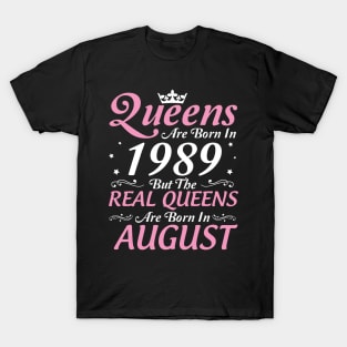 Queens Are Born In 1989 But The Real Queens Are Born In August Happy Birthday To Me Mom Aunt Sister T-Shirt